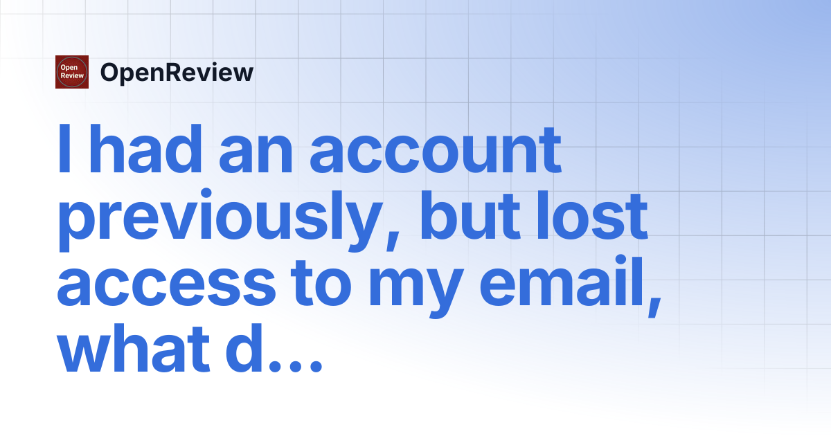 I had an account previously, but lost access to my email, what do I do ...