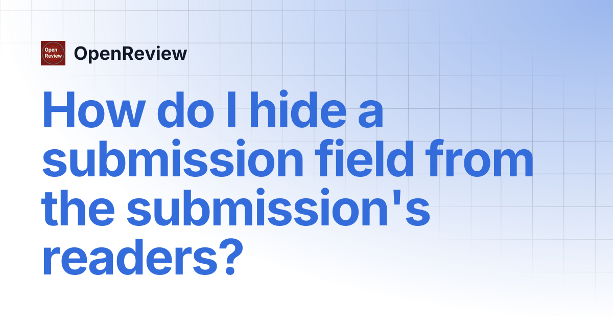 How do I hide a submission field from the submission's readers ...