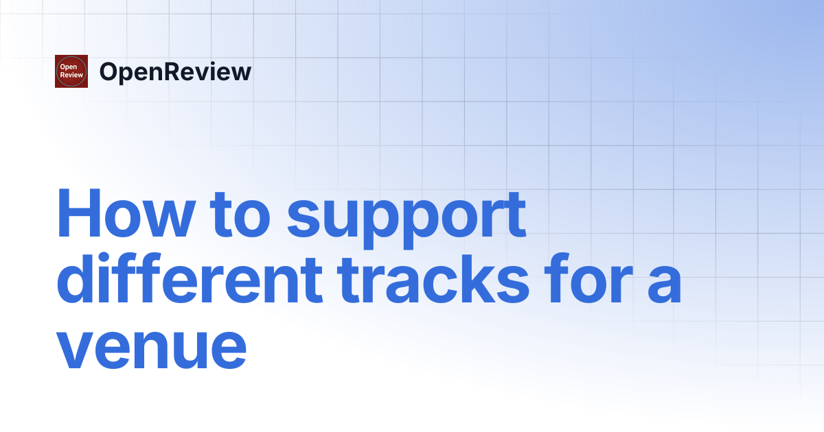 How to support different tracks for a venue | OpenReview
