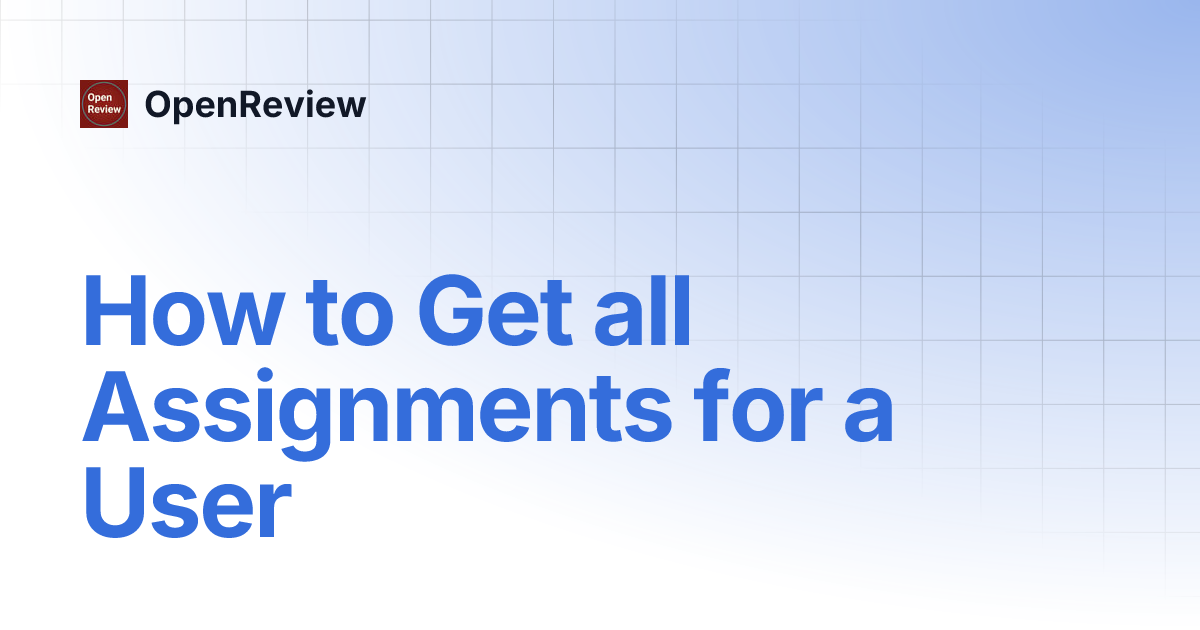 How to Get all Assignments for a User | OpenReview