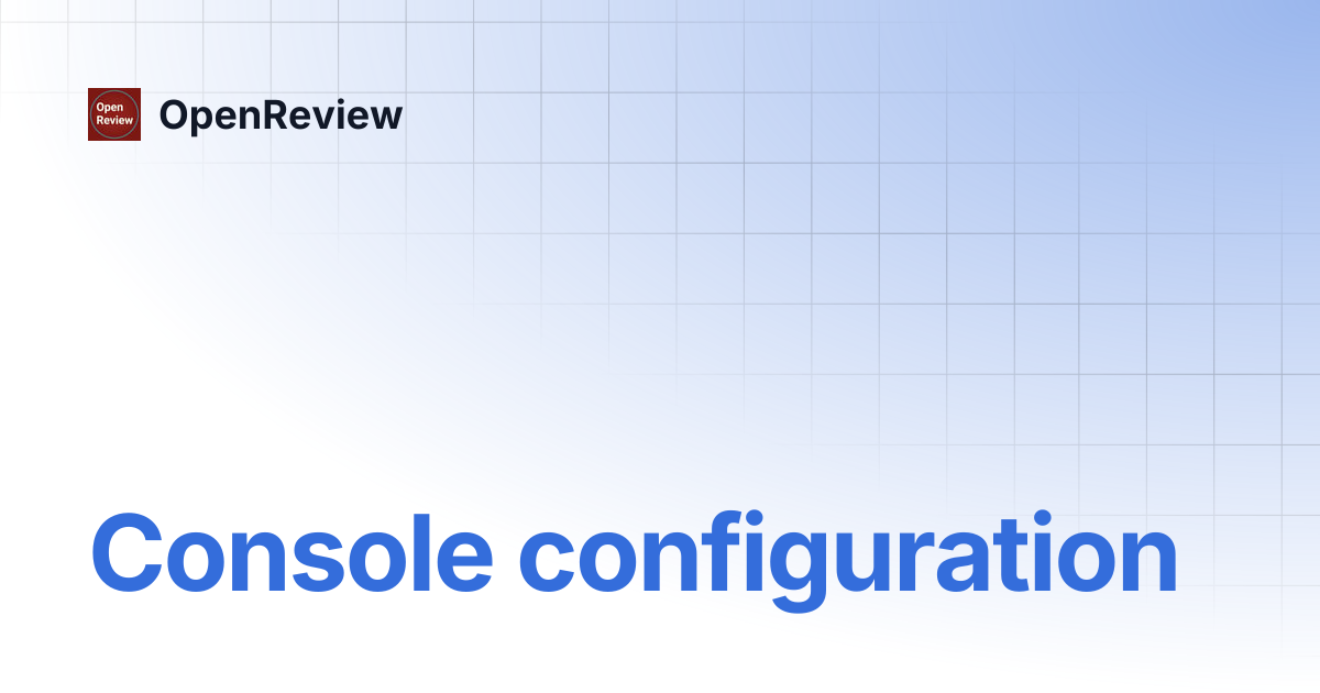 Console configuration | OpenReview